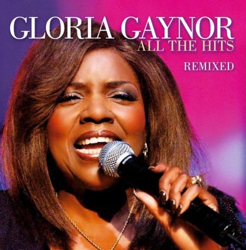 Gloria Gaynor - All the Hits: Remixed - Zortam Music