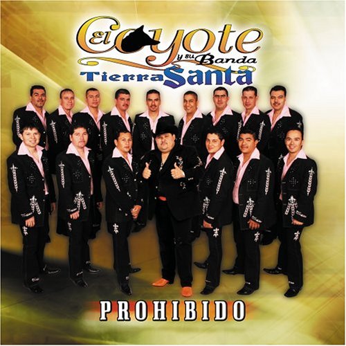El Coyote y Su Banda Tierra Santa - Prohibido - Zortam Music