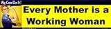 Every Mother is a Working Woman bumper sticker