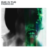 Fabric 30 / Mixed by RUB-N-TUG