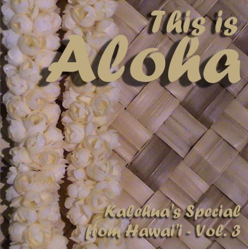 Kalehua`s Special from Hawaii, Vol. 3 - This is Aloha