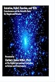 Intention, Belief, Emotion, and Will; Consciousness and The Scientific Basis for Magick and Miracles