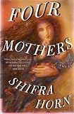 FOUR MOTHERS: " Folklore, mystery, and fantasy mingle with one hundred years of history. "...tells the story of five generations of women, in one family, against the background of one hundred years in Jerusalem.