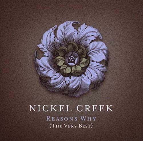 Nickel Creek - Reasons Why: The Very Best (CD + DVD) - Zortam Music
