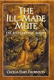The Ill-Made Mute (The Bitterbynde, Book 1)