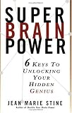 Super Brain Power: 6 Keys to Unlocking Your Hidden Genius