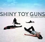 We Are Pilots by Shiny Toy Guns