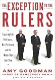The Exception to the Rulers: Exposing Oily Politicians, War Profiteers, and the Media that Love Them