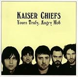 Yours Truly, Angry Mob by Kaiser Chiefs