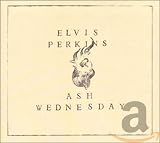Ash Wednesday by Elvis Perkins