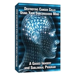 Destroying Cancer Cells Using Your Subconscious Mind a Guided Imagery and Subliminal program