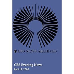 CBS Evening News (April 19, 2005)