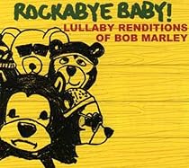 Rockabye Baby: Lullaby Renditions of Bob Marley