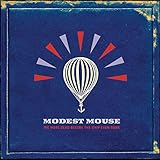 We Were Dead Before the Ship Even Sank by Modest Mouse