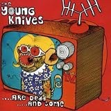 The Young Knives Are Dead... And Some by The Young Knives
