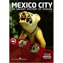 Mexico City: An Ancient Mystery of Passion: Interactive Travel Guide