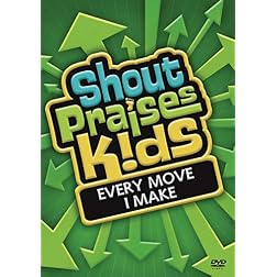 Shout Praises!: Kids Every Move I Make