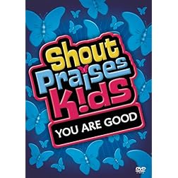 Shout Praises!: Kids You Are Good