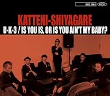 U-K-3/Is You Is or Is You Ain’t My Baby?