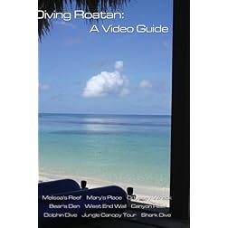 Diving Roatan; A Video Guide