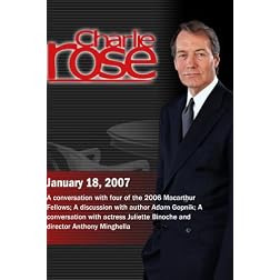 Charlie Rose with George Saunders, John Rich, Anna Schuleit, Atul Gawande; Adam Gopnik; Juliette Binoche, Anthony Minghella (January 18, 2007)