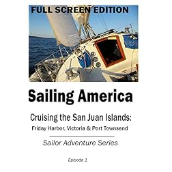 Sailing America - Cruising the San Juan Islands: Friday Harbor, Victoria & Port Townsend