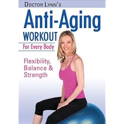 Dr. Lynn's Anti Aging Workout For Every Body:Flexibility, Balance & Strength