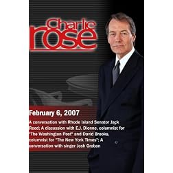 Charlie Rose with Senator Jack Reed; David Brooks and E.J. Dionne; Josh Groban (February 6, 2007)