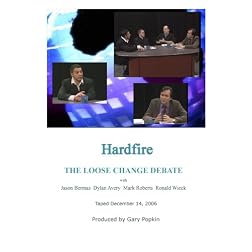 Hardfire THE LOOSE CHANGE DEBATE Jason Bermas / Dylan Avery / Mark Roberts / Ronald Wieck
