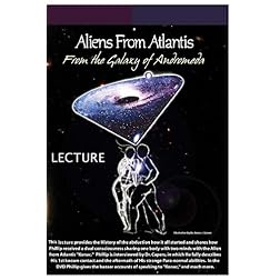 Aliens from Atlantis From the Galaxy of Andromeda-Lecture