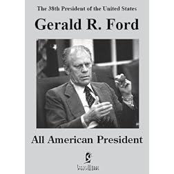 Gerald R. Ford: All American President