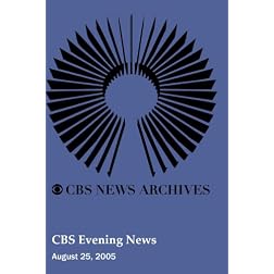 CBS Evening News (August 25, 2005)