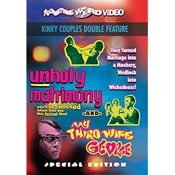 Unholy Matrimony / My Third Wife George (Kinky Couples Double Feature)