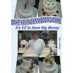Bake Your Own Wedding Cake - It's EZ to Save Big Money
