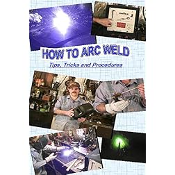 How To Arc Weld - Tips Tricks and Procedures