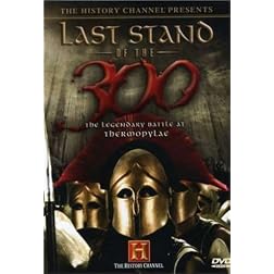 The History Channel Presents Last Stand of the 300 - The Legendary Battle at Thermopylae