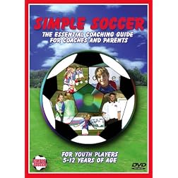 Simple Soccer: The Essential Coaching Guide For Coaches and Parents