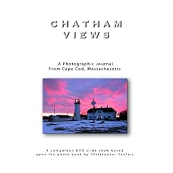 Chatham Views: A Photographic Journal From Cape Cod, Massachusetts