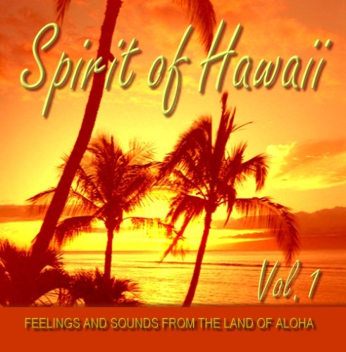 Spirit of Hawaii - Vol. 1 - Feelings and Sounds from the Land of Aloha