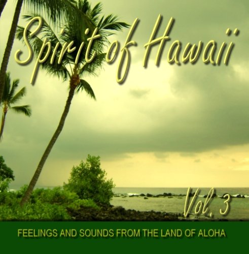 Spirit of Hawaii - Vol. 3 - Feelings and Sounds from the Land of Aloha 