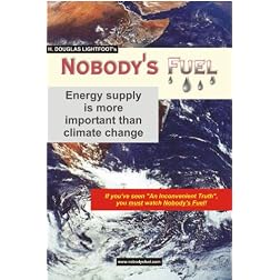 H. Douglas Lightfoot's Nobody's Fuel -- energy supply is more important than climate change