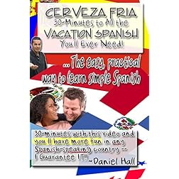 Cerveza Fria: 30-Minutes To All The Vacation Spanish You'll Ever Need