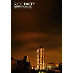 Bloc Party: A Weekend in the City - Live from Channel 4 and More