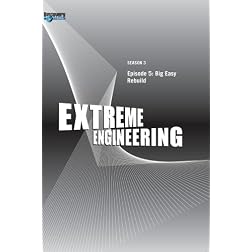 Extreme Engineering Season 3 - Episode 5: Big Easy Rebuild