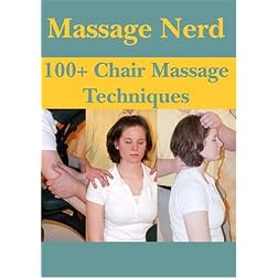 Massage Nerd: 100+ Chair Massage Techniques
