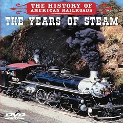 History of American Railroads: The Years of Steam