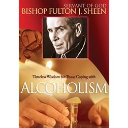 Bishop Fulton Sheen: Timeless Wisdom for Those Coping with Alcoholism
