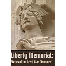 Liberty Memorial:  Stories of the Great War Monument