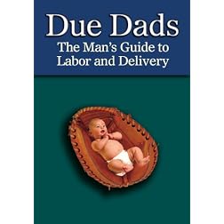 Due Dads: The Man's Guide to Labor and Delivery