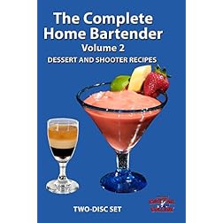 The Complete Home Bartender - Volume 2 - Dessert and Shooter Recipes